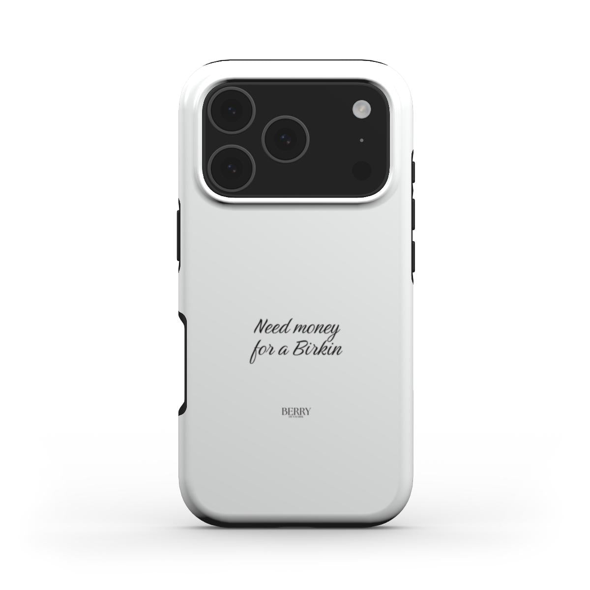 White trendy phone case with minimalist black script text reading "Need money for a Birkin" in a feminine, stylish design by Berry Denmark.