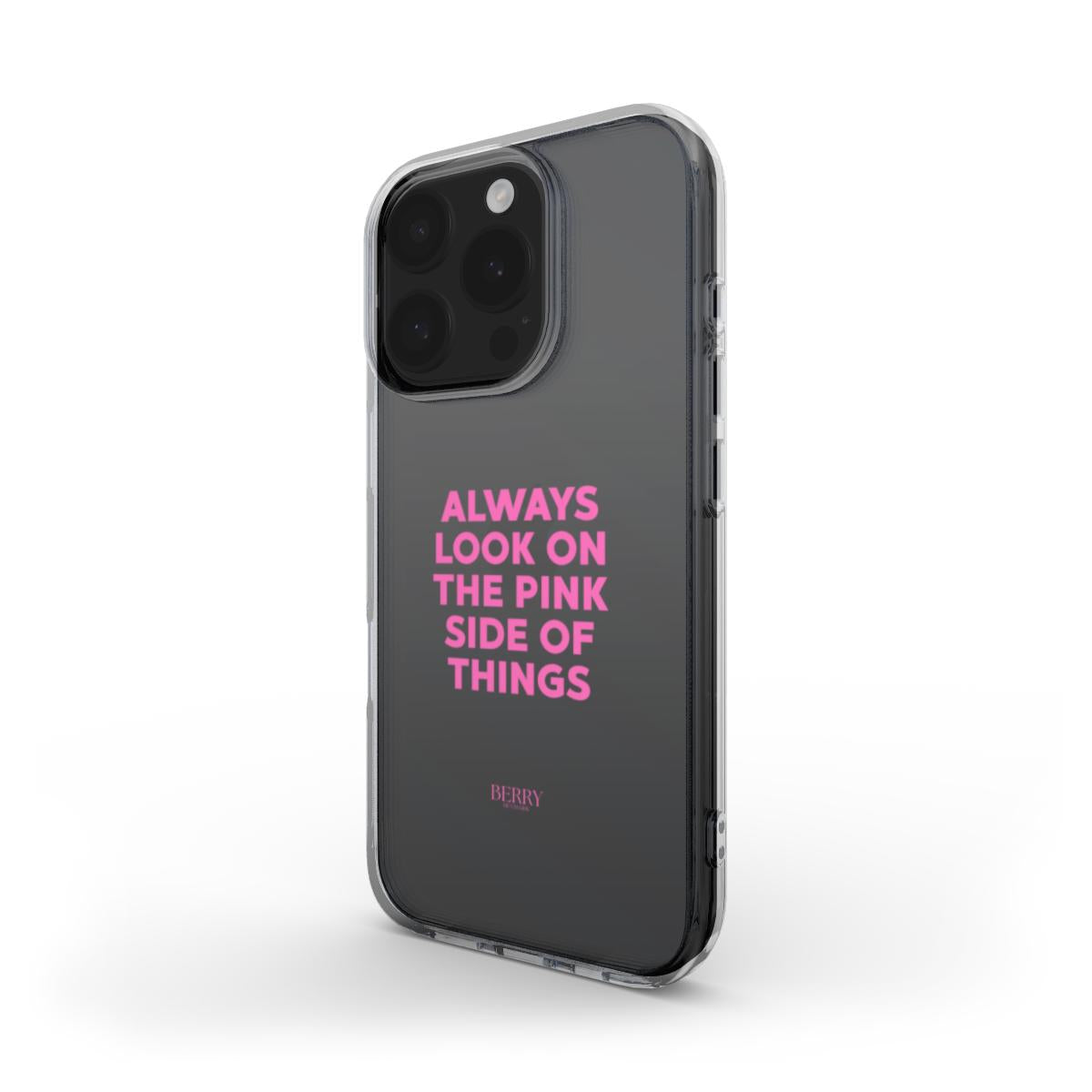 Trendy clear phone case with pink typography reading "Always look on the pink side of things," featuring a feminine and aesthetic design.