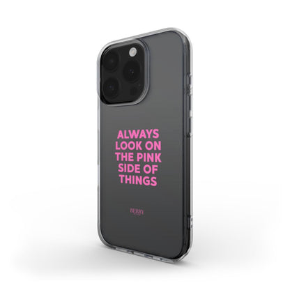 Trendy clear phone case with pink typography reading "Always look on the pink side of things," featuring a feminine and aesthetic design.
